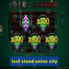 last stand union city